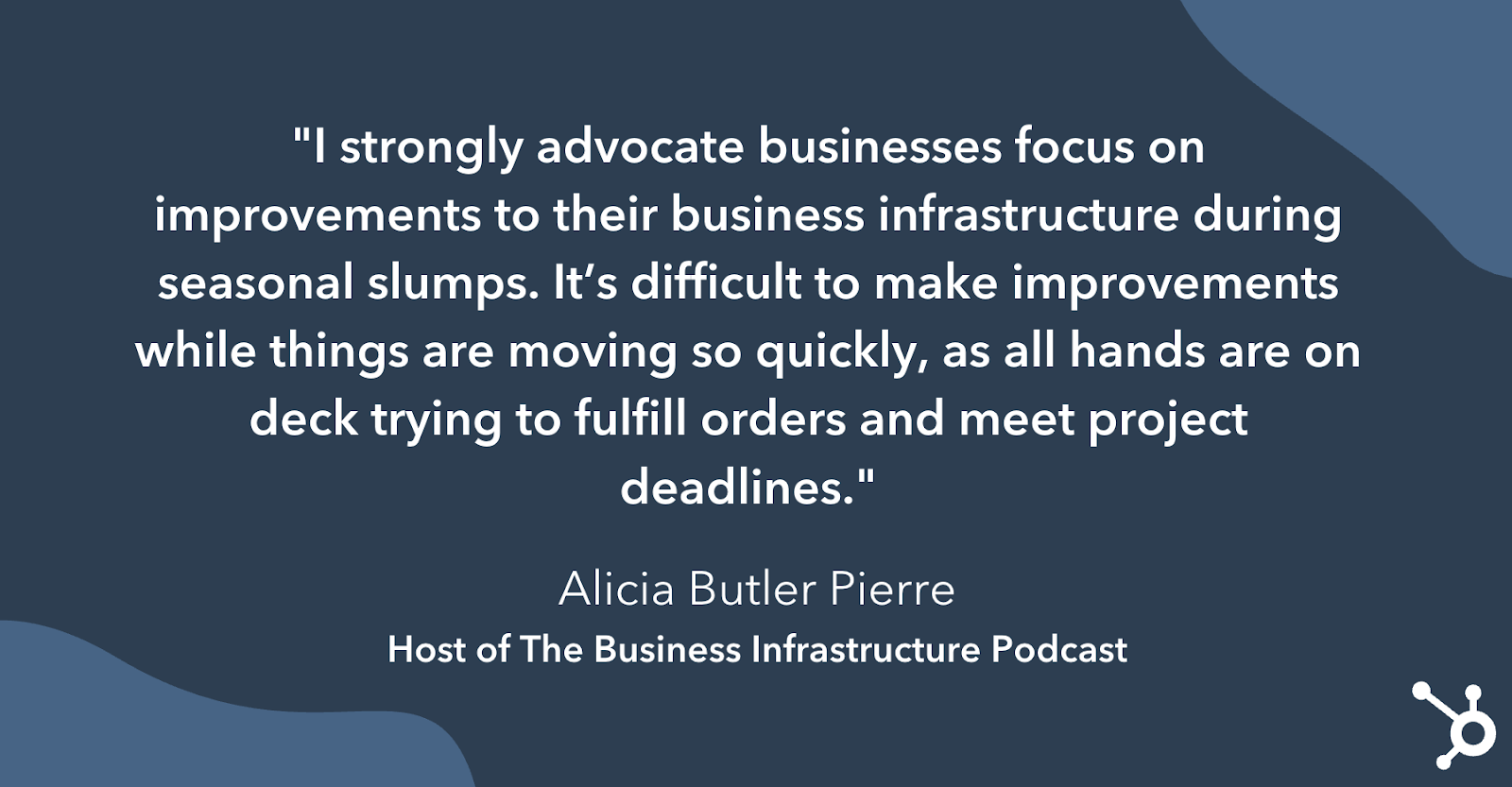 Quote from Alicia Butler Pierre on why businesses should use slow times to plan for busier times when its harder to make improvements